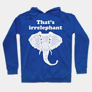 That's irrelephant Hoodie